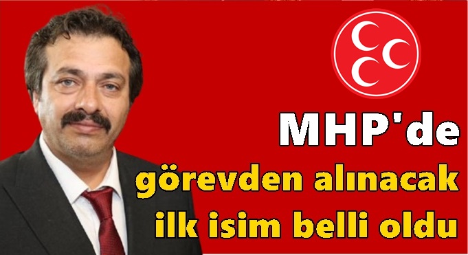 MHP’de görevden alınacak ilk isim belli oldu