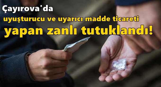 Çayırova'da uyuşturucu ve uyarıcı madde ticareti yapan zanlı tutuklandı!