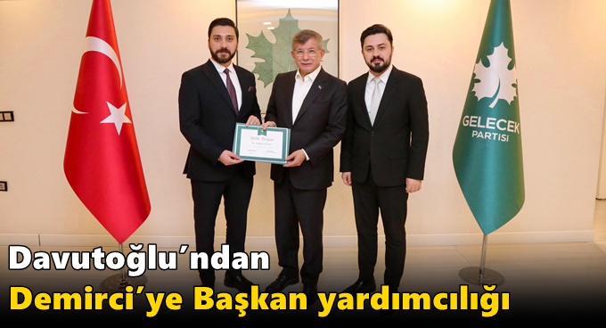 Davutoğlu’ndan Demirci’ye Başkan Yardımcılığı