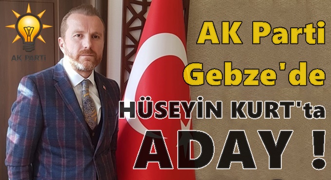 AK Parti Gebze'de ikinci listenin adayı Hüseyin Kurt!