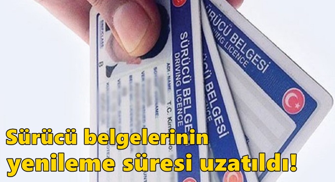 Sürücü belgelerinin yenileme süresi uzatıldı!