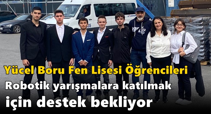 Yücel Boru Fen Lisesi Öğrencileri Robotik Yarışmalara Katılmak İçin Destek Bekliyor