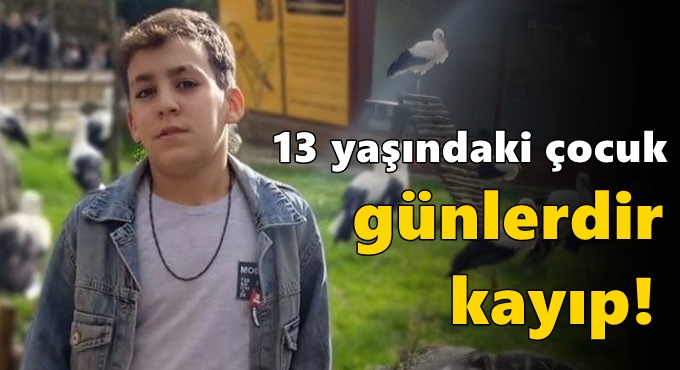 13 yaşındaki çocuk günlerdir kayıp!