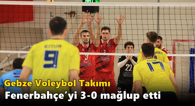 Gebze Voleybol Takımı  Fenerbahçe’yi 3-0 Mağlup Etti