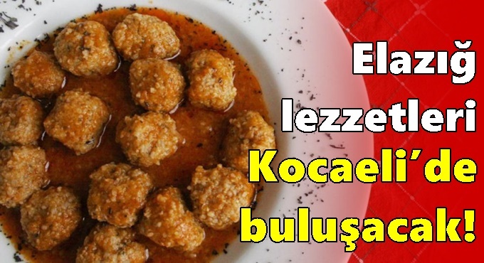 Elazığ lezzetleri Kocaeli'de buluşacak!