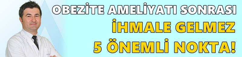 Ameliyat sonrası bu kurallara uyulmazsa, yeniden kilo alımı kaçınılmaz!