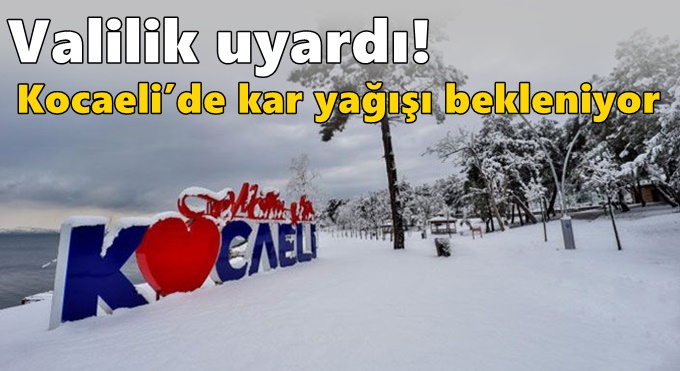 Kocaeli'de kar yağışı bekleniyor!