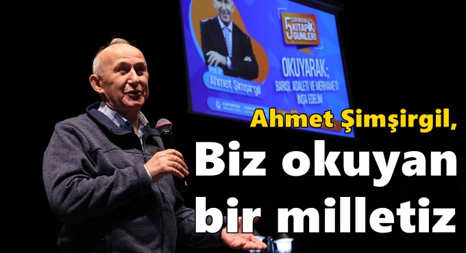 Şimşirgil, “Biz okuyan bir milletiz”