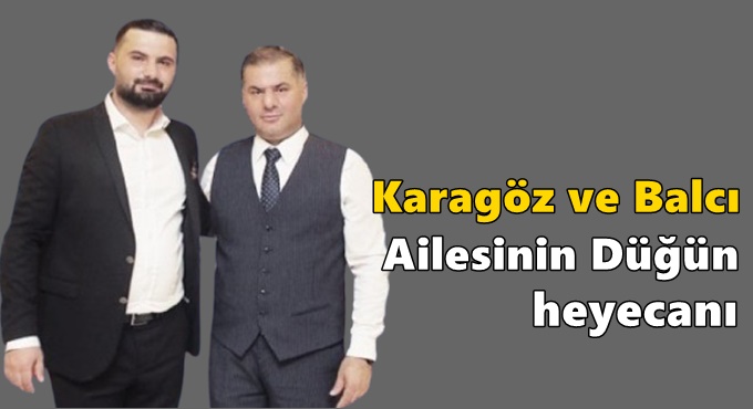 Karagöz ve Balcı Ailesinin Düğün Heyecanı