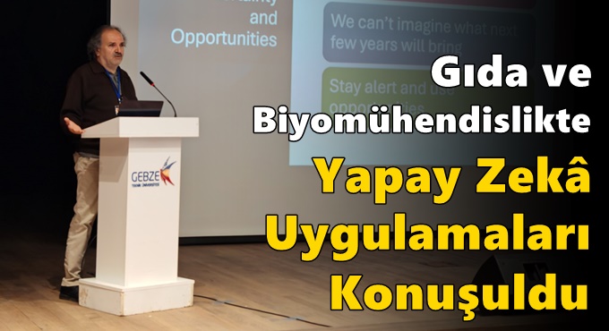 Gıda ve Biyomühendislikte Yapay Zekâ Uygulamaları Konuşuldu