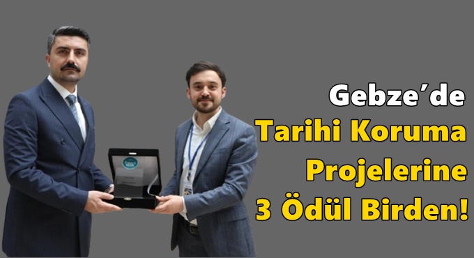 Gebze’de Tarihi Koruma Projelerine 3 Ödül Birden!