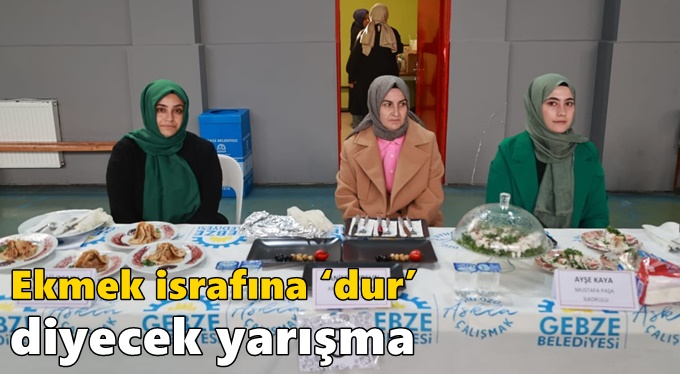 Ekmek israfına ‘dur’ diyecek yarışma