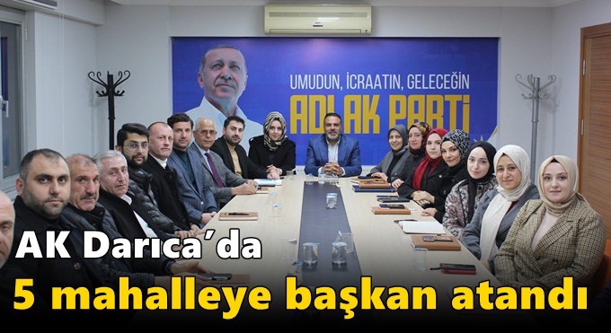 AK Darıca’da 5 mahalleye başkan atandı