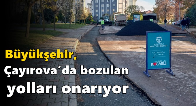 Büyükşehir, Çayırova’da bozulan yolları onarıyor