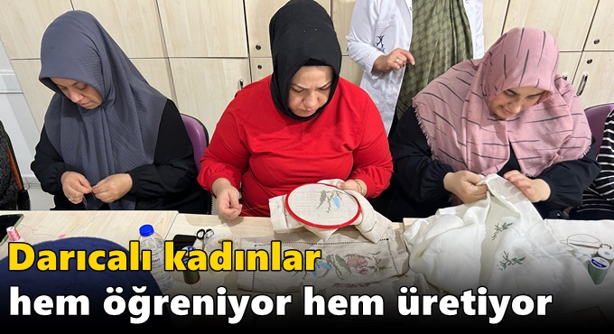 Darıcalı kadınlar hem öğreniyor hem üretiyor