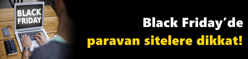 Black Friday’de paravan sitelere dikkat!