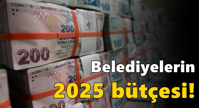 Belediyelerin 2025 bütçesi!