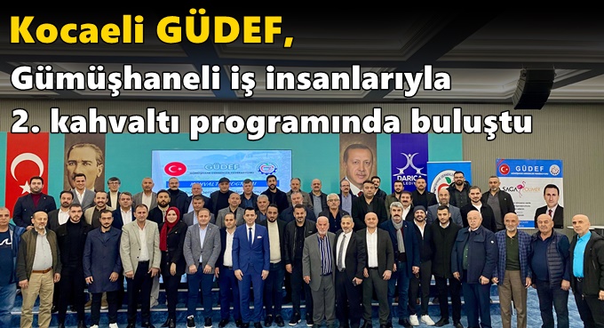 Kocaeli GÜDEF, Gümüşhaneli iş insanlarıyla 2. kahvaltı programında buluştu