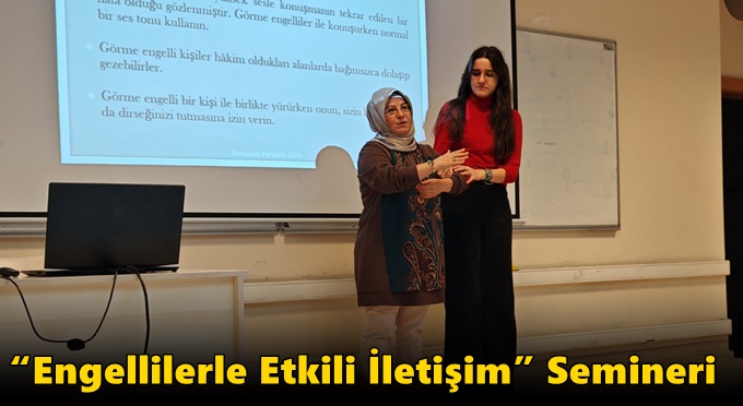 “Engellilerle Etkili İletişim” Semineri