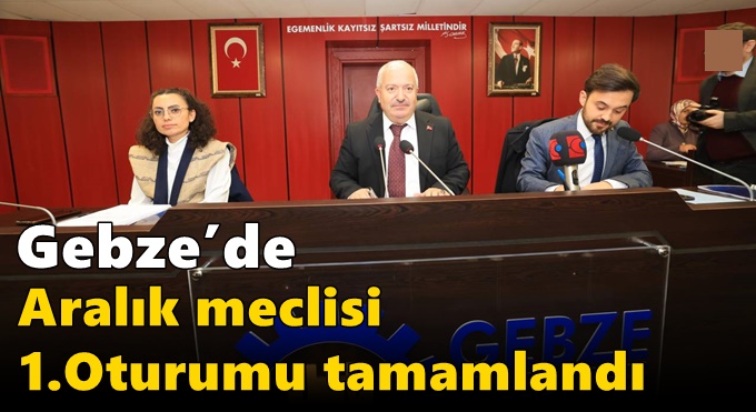 Gebze’de Aralık Meclisi 1. Oturumu Tamamlandı