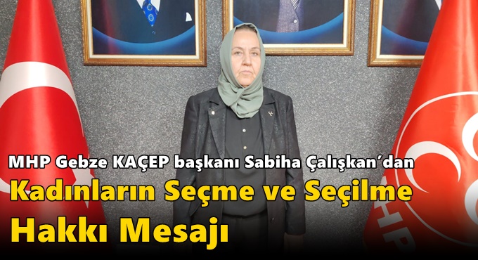 MHP Gebze KAÇEP başkanı Sabiha Çalışkan’dan Kadınların Seçme ve Seçilme Hakkı Mesajı