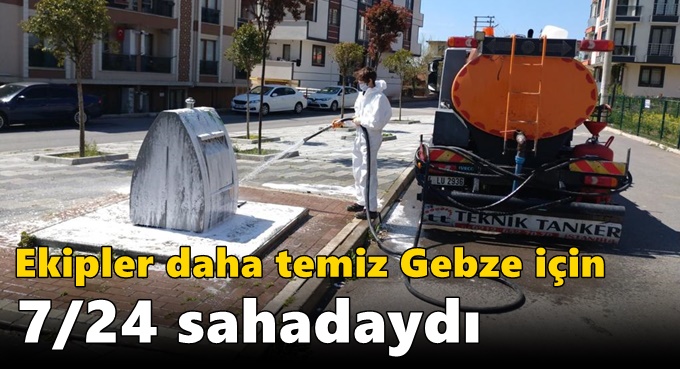 Ekipler Daha Temiz Gebze İçin 7/24 Sahadaydı