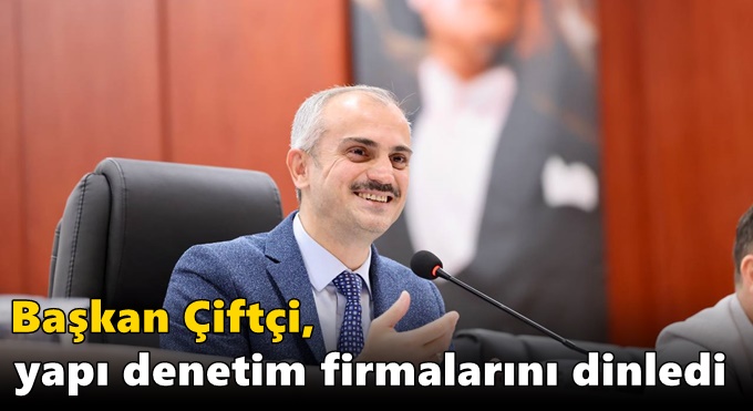 Çiftçi, yapı denetim firmalarını dinledi