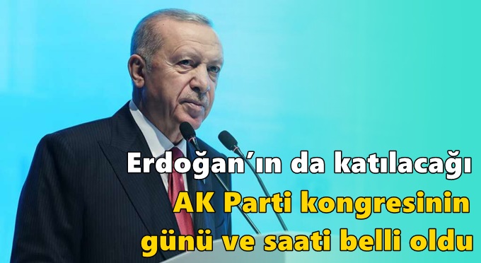 Cumhurbaşkanı Erdoğan’ın da katılacağı AK Parti kongresinin günü ve saati belli oldu