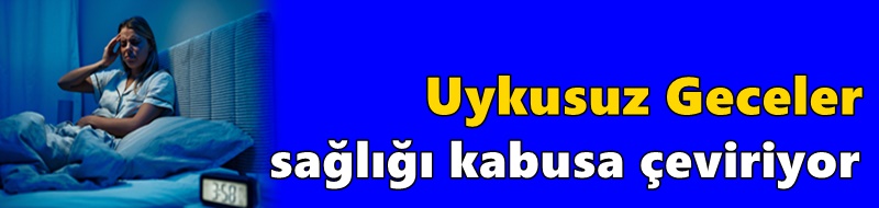 Uykusuz Geceler Sağlığı Kabusa Çeviriyor