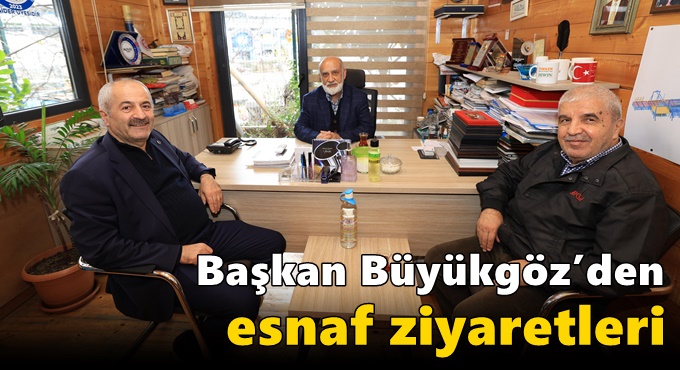 Başkan Büyükgöz’den Esnaf Ziyaretleri