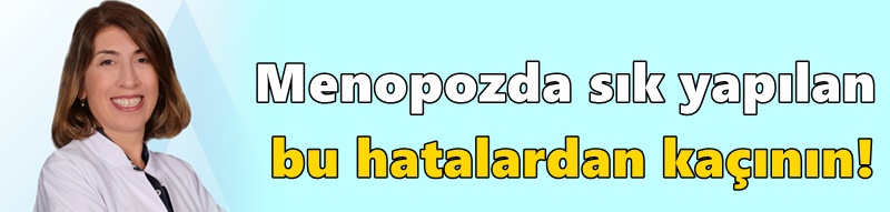 MENOPOZDA SAĞLIKLI YAŞAM İÇİN 10 ÖNERİ!