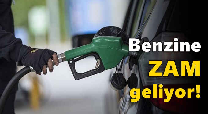 Benzine  zam geliyor!