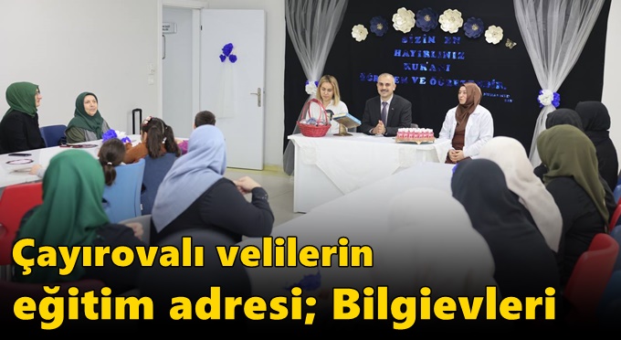 Çayırovalı velilerin eğitim adresi; Bilgievleri