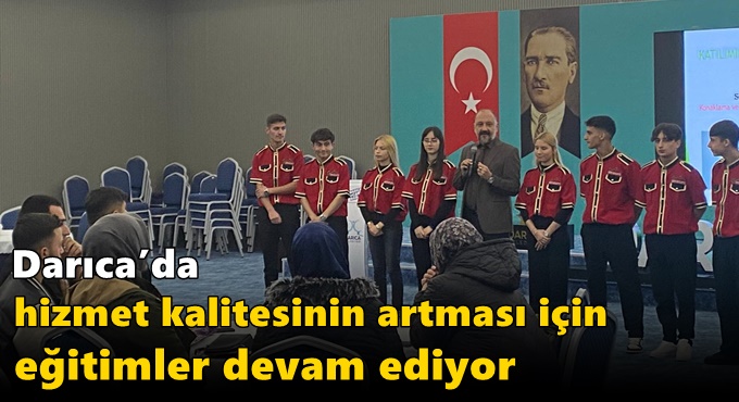 Darıca’da hizmet kalitesinin artması için eğitimler devam ediyor