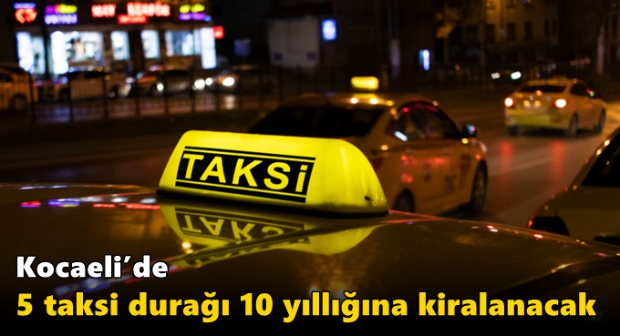 Kocaeli’de 5 taksi durağı 10 yıllığına kiralanacak