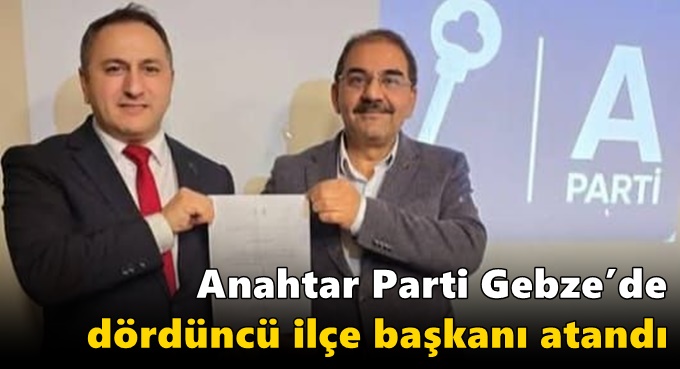 Anahtar Parti Gebze’de dördüncü ilçe başkanı atandı