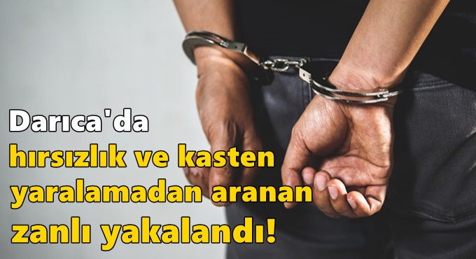 Darıca'da hırsızlık ve kasten yaralamadan aranan zanlı yakalandı!