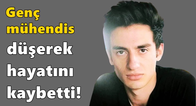 29 Yaşındaki genç mühendis hayatını kaybetti