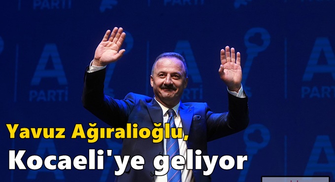 Yavuz Ağıralioğlu, Kocaeli'ye geliyor