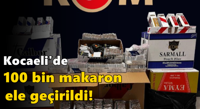 100 bin makaron ele geçirildi!