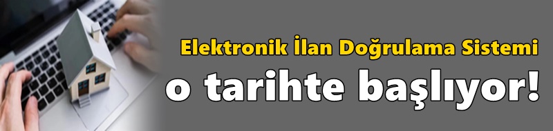 Elektronik İlan Doğrulama Sistemi o tarihte başlıyor!