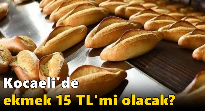 Ekmek 15 TL'mi olacak?