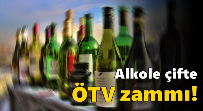 Alkole çifte ÖTV zammı!