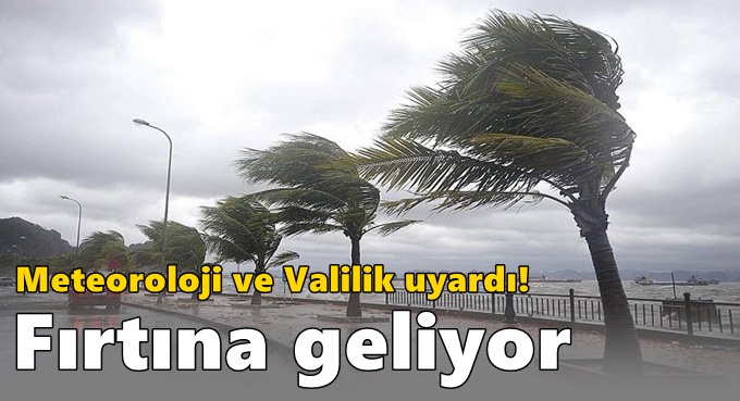 Meteoroloji ve Valilik uyardı! Fırtına geliyor