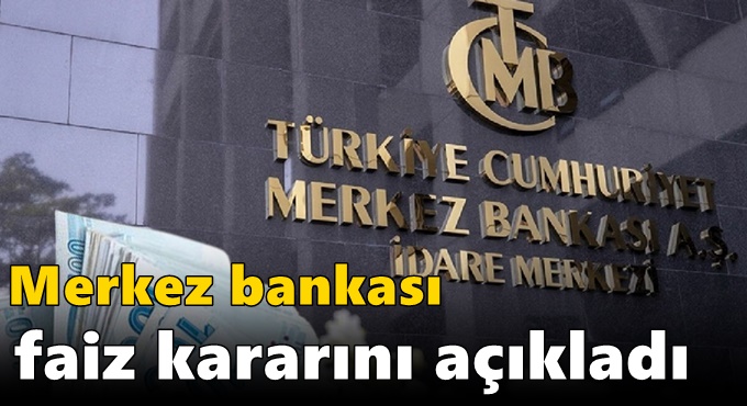 Merkez bankası faiz kararını açıkladı