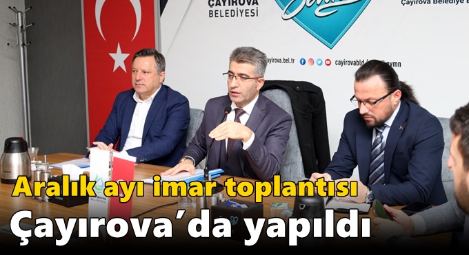 Aralık Ayı İmar Toplantısı Çayırova’da yapıldı