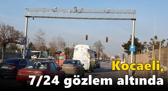 Kocaeli, 7/24 gözlem altında