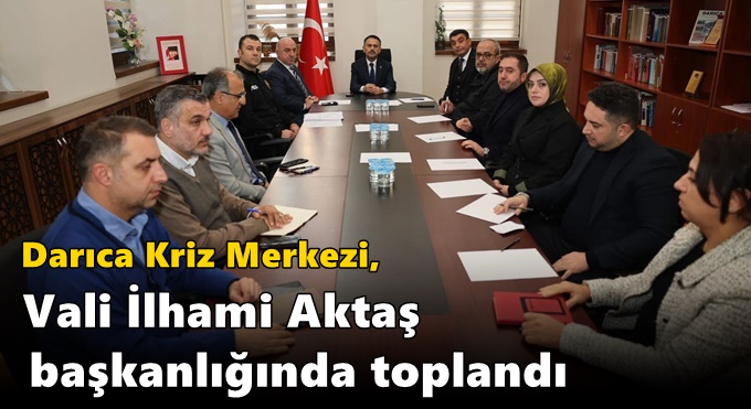 Darıca Kriz Merkezi, Vali İlhami Aktaş Başkanlığında Toplandı