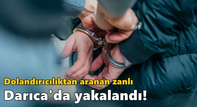 Dolandırıcılıktan aranan zanlı Darıca'da yakalandı!