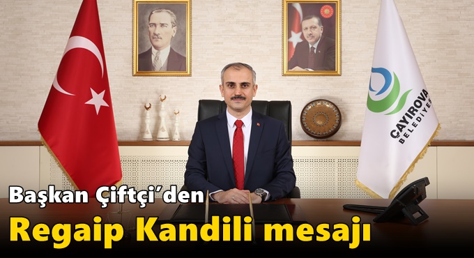 Başkan Çiftçi’den Regaip Kandili mesajı